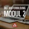 BKF Weiterbildung Modul 2 - Fahrschule Muelln
