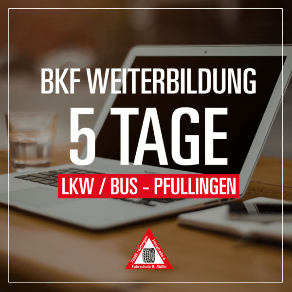 BKF Weiterbildung Modul 5 Tage LKW Bus Pfullingen - Fahrschule Muelln
